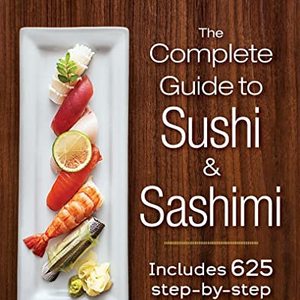 The Complete Guide To Sushi And Sashimi: Includes 625 Step-By-Step Photographs